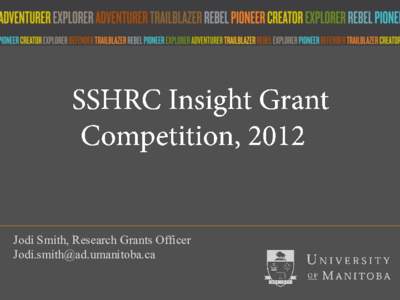 Jodi Smith, Research Grants Officer [removed] Insight Grant program Goal • build knowledge and understanding about people,