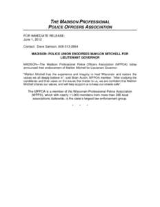 THE MADISON PROFESSIONAL POLICE OFFICERS ASSOCIATION FOR IMMEDIATE RELEASE: June 1, 2012 Contact: Dave Samson, MADISON: POLICE UNION ENDORSES MAHLON MITCHELL FOR