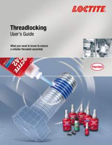 Threadlocking User’s Guide What you need to know to ensure a reliable threaded assembly
