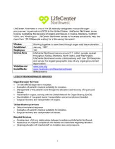 LifeCenter Northwest is one of the 58 federally-designated non-profit organ procurement organizations (OPO) in the United States. LifeCenter Northwest saves lives by facilitating the recovery of organs and tissues in Ala