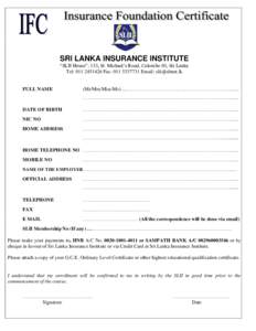 SRI LANKA INSURANCE INSTITUTE “SLII House”, 133, St. Michael’s Road, Colombo 03, Sri Lanka Tel: Fax: Email:  FULL NAME
