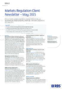 Edition 5  Markets Regulation Client Newsletter – May 2015 This is a monthly update presented by business theme to help you understand the changing regulatory landscape. Information prepared as