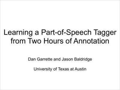 Learning a Part-of-Speech Tagger from Two Hours of Annotation Dan Garrette and Jason Baldridge University of Texas at Austin  Low-Resource Languages