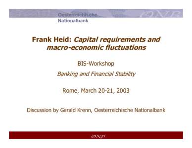 Oesterreichische Nationalbank Frank Heid: Capital requirements and macro-economic fluctuations BIS-Workshop
