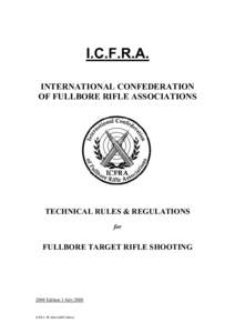 I.C.F.R.A. INTERNATIONAL CONFEDERATION OF FULLBORE RIFLE ASSOCIATIONS TECHNICAL RULES & REGULATIONS for