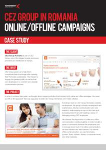 CEZ Group in Romania online/offline campaigns case study THE CLIENT CEZ Group Romania is part of CEZ Group, one of the biggest energy producers,