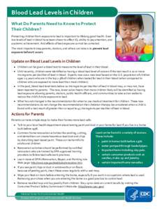 Blood Lead Levels in Children What Do Parents Need to Know to Protect Their Children? Protecting children from exposure to lead is important to lifelong good health. Even low levels of lead in blood have been shown to af