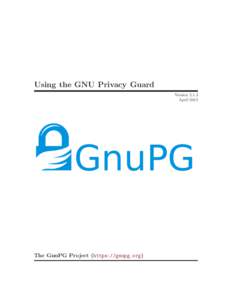 Using the GNU Privacy Guard VersionApril 2015 The GnuPG Project (https://gnupg.org)