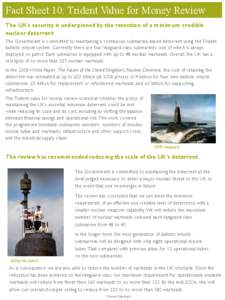 Fact Sheet 10: Trident Value for Money Review The UK’s security is underpinned by the retention of a minimum credible nuclear deterrent The Government is committed to maintaining a continuous submarine-based deterrent 