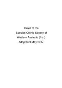 Rules of the Species Orchid Society of Western Australia (Inc.) Adopted 9 May 2017  Rules of the Species Orchid Society of WA (Inc.) May 2017