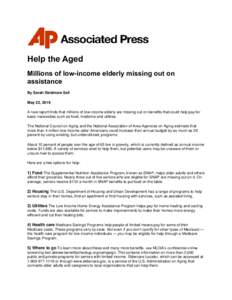 Help the Aged Millions of low-income elderly missing out on assistance By Sarah Skidmore Sell May 22, 2016 A new report finds that millions of low-income elderly are missing out on benefits that could help pay for