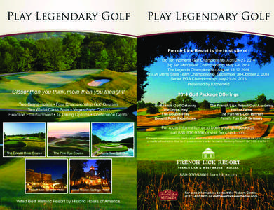 Play Legendary Golf  Play Legendary Golf French Lick Resort is the host site of: Big Ten Women’s Golf Championship, April 24-27, 2014 Big Ten Men’s Golf Championship, May 1-4, 2014