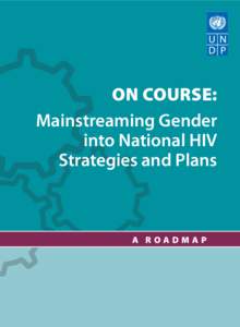On Course: Mainstreaming Gender into National HIV Strategies and Plans  A r oa d m a p