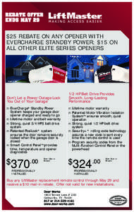 $25 REBATE ON ANY OPENER WITH EVERCHARGE STANDBY POWER; $15 ON ALL OTHER ELITE SERIES OPENERS Don’t Let a Power Outage Lock You Out of Your Garage