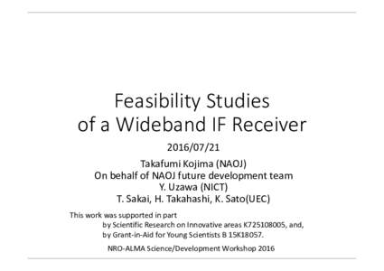 Feasibility Studies of a Wideband IF ReceiverTakafumi Kojima (NAOJ) On behalf of NAOJ future development team Y. Uzawa (NICT)