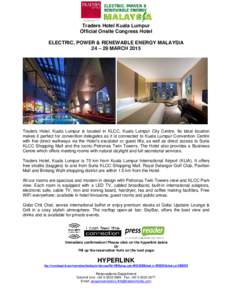 Traders Hotel Kuala Lumpur Official Onsite Congress Hotel ELECTRIC, POWER & RENEWABLE ENERGY MALAYSIA 24 – 29 MARCHTraders Hotel, Kuala Lumpur is located in KLCC, Kuala Lumpur City Centre. Its ideal location