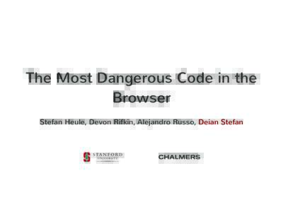 The Most Dangerous Code in the Browser Stefan Heule, Devon Rifkin, Alejandro Russo, Deian Stefan Modern web experience