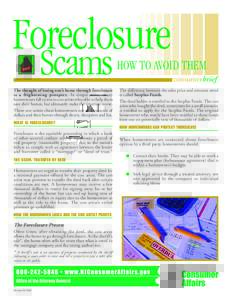 Foreclosure Scams The thought of losing one’s home through foreclosure is a frightening prospect. In desperation, many homeowners fall victim to con artists who offer to help them