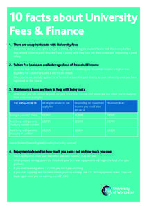 10 facts about University Fees & Finance 1.	 There are no upfront costs with University Fees •	 You do not need to pay upfront to go to University. No eligible student has to find this money before they attend Universi