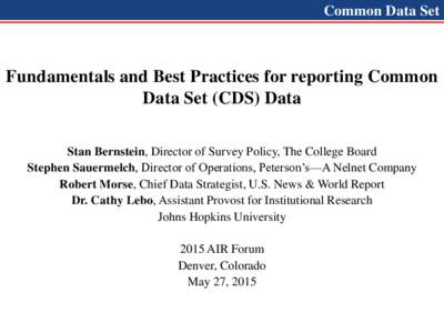 Common Data Set  Fundamentals and Best Practices for reporting Common Data Set (CDS) Data Stan Bernstein, Director of Survey Policy, The College Board Stephen Sauermelch, Director of Operations, Peterson’s—A Nelnet C