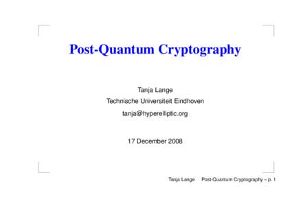 Post-Quantum Cryptography Tanja Lange Technische Universiteit Eindhoven [removed]  17 December 2008