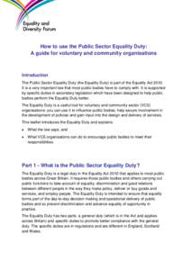 How to use the Public Sector Equality Duty: A guide for voluntary and community organisations Introduction The Public Sector Equality Duty (the Equality Duty) is part of the Equality ActIt is a very important law 