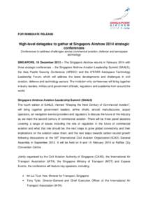 FOR IMMEDIATE RELEASE  High-level delegates to gather at Singapore Airshow 2014 strategic conferences Conferences to address challenges across commercial aviation, defence and aerospace technology