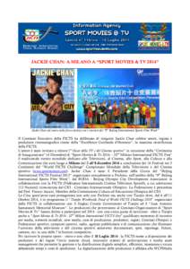JACKIE CHAN: A MILANO A “SPORT MOVIES & TV 2014”  Jackie Chan (al centro nella foto a destra) con i vincitori del “9th Beijing International Sports Film Week” Il Comitato Esecutivo della FICTS ha deliberato di in
