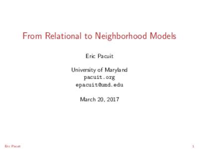 From Relational to Neighborhood Models Eric Pacuit University of Maryland pacuit.org  March 20, 2017