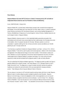 Press Release  Sequana Medical AG raises CHF 23 million in a Series C financing led by LSP, and adds an Independent Board Chairman and Vice President of Sales and Marketing.  Zurich, SWITZERLAND - 28 April 2014