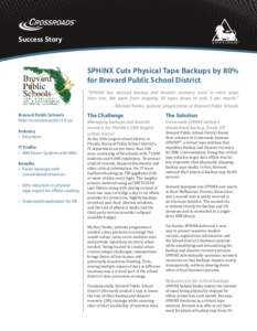 Success Story  SPHiNX Cuts Physical Tape Backups by 80% for Brevard Public School District “SPHiNX has reduced backup and disaster recovery costs in more ways than one. We went from shipping 30 tapes down to only 5 per