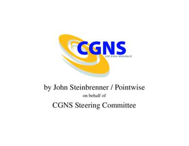by John Steinbrenner / Pointwise on behalf of CGNS Steering Committee  • CFD General Notation System