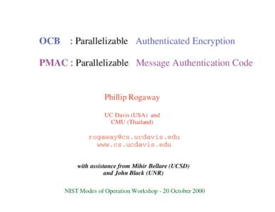 First Modes of Operation Workshop (October[removed]OCB : Parallelizable Authenticated Encryption / PMAC : Parallelizable Message Authentication Code