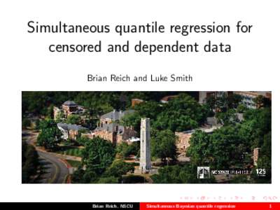 Simultaneous quantile regression for censored and dependent data Brian Reich and Luke Smith Brian Reich, NSCU