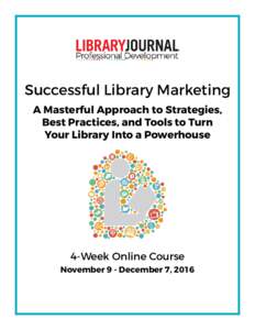 Successful Library Marketing A Masterful Approach to Strategies, Best Practices, and Tools to Turn Your Library Into a Powerhouse  4-Week Online Course