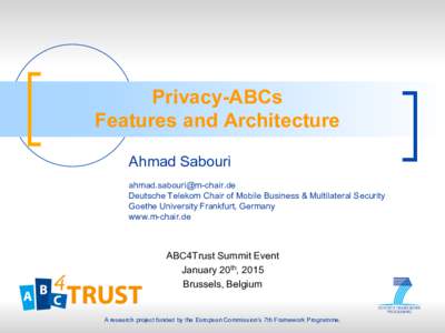 Privacy-ABCs Features and Architecture Ahmad Sabouri  Deutsche Telekom Chair of Mobile Business & Multilateral Security Goethe University Frankfurt, Germany