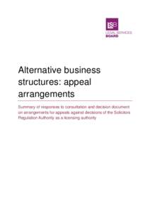 Alternative business structures: appeal arrangements Summary of responses to consultation and decision document on arrangements for appeals against decisions of the Solicitors Regulation Authority as a licensing authorit