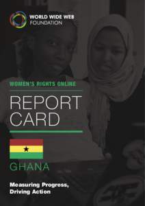 WOMEN’S RIGHTS ONLINE  REPORT CARD GHANA Measuring Progress,