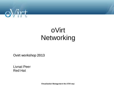 oVirt Networking Ovirt workshop 2013 Livnat Peer Red Hat