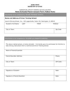 JESSE WHITE SECRETARY OF STATE COMMERCIAL DRIVER TRAINING SCHOOL SECTION Home Schooled Parent Consent Form (Yellow Form) This Portion to be completed by DRIVER TRAINING SCHOOL: