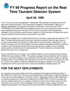 FY 99 Progress Report on the Real Time Tsunami Detector System April 28, 1999 The D-145 mooring that was deployed in September 1998 operated for 86 days with 96.3% data return during that period. The transmissions stoppe
