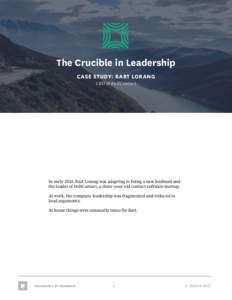The Crucible in Leadership CASE STUDY: BART LORANG CEO of FullContact In early 2013, Bart Lorang was adapting to being a new husband and the leader of FullContact, a three-year-old contact software startup.