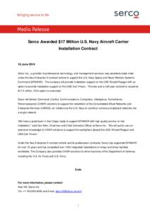 Media Release Serco Awarded $17 Million U.S. Navy Aircraft Carrier Installation Contract 10 June 2014 Serco Inc., a provider of professional, technology, and management services, was awarded a task order