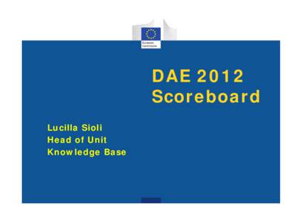 DAE 2012 Scoreboard Lucilla Sioli Head of Unit Knowledge Base