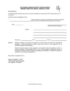 CALIFORNIA ASSOCIATION OF TOXICOLOGISTS MEMBER EMERITUS ANNUAL RENEWAL FORM REQUIREMENTS: To maintain Member Emeritus status, this form must be completed and received by the CAT secretary before July 1 of each year.