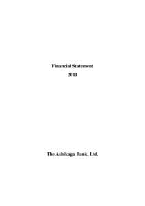 Financial Statement 2011 The Ashikaga Bank, Ltd.  The current business status of the Bank (Non-consolidated)