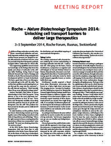 m e e t i n g r e p o rt  Roche – Nature Biotechnology Symposium 2014: Unlocking cell transport barriers to deliver large therapeutics 3–5 September 2014, Roche Forum, Buonas, Switzerland
