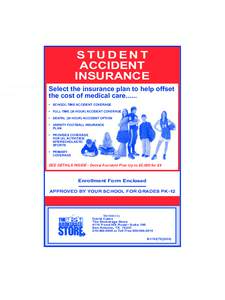 STUDENT ACCIDENT INSURANCE Select the insurance plan to help offset the cost of medical care...... •	 SCHOOL-TIME ACCIDENT COVERAGE