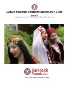 Cultural Resources Related to Azerbaijan: A Guide Prepared by Karabakh Foundation staff: [removed]removed] For Educators: The Country of Azerbaijan: A Resource Guide