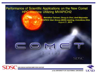Performance of Scientific Applications on the New Comet HPC Machine Utilizing MVAPICH2 Mahidhar Tatineni, Dong Ju Choi, Amit Majumdar MVAPICH User Group (MUG) meeting, Columbus, Ohio August 21, 2015